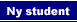 Ny student?